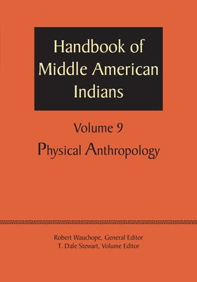 Handbook of Middle American Indians, Volume 9: Physical Anthropology by Wauchope, Robert