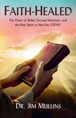 Faith-Healed by Mullins, Jim