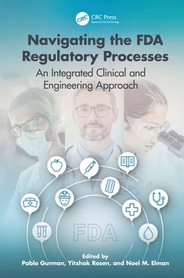 Navigating the FDA Regulatory Processes: An Integrated Clinical and Engineering Approach by Rosen, Yitzhak