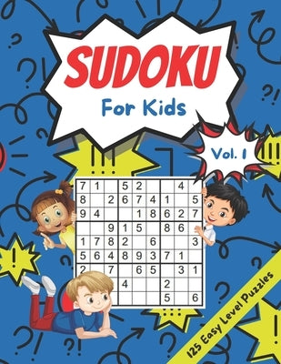 Sudoku For Kids Age 10-12: 125 Fun Easy Level Sudoku Puzzles for Children With Solutions by Dean, Joy