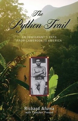 The Python Trail: An Immigrant's Path from Cameroon to America by Afuma, Richard