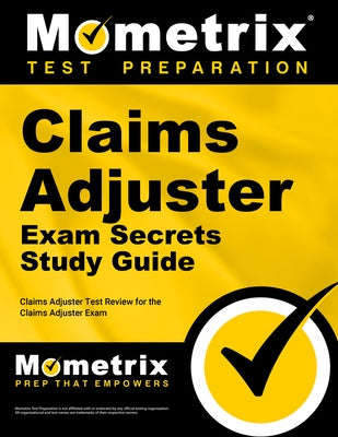 Claims Adjuster Exam Secrets Study Guide: Claims Adjuster Test Review for the Claims Adjuster Exam by Claims Adjuster Exam Secrets Test Prep