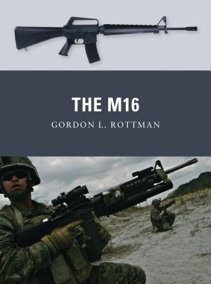 The M16 by Rottman, Gordon L.