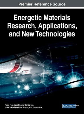Energetic Materials Research, Applications, and New Technologies by Goncalves, Rene Francisco Boschi