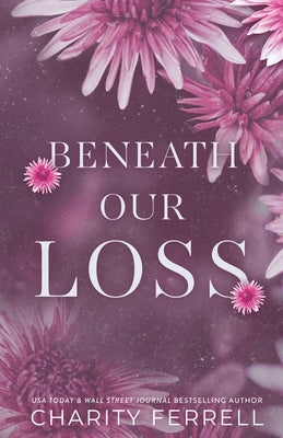 Beneath Our Loss by Ferrell, Charity