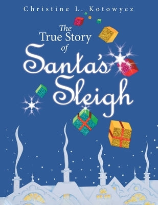 The True Story of Santa's Sleigh by Kotowycz, Christine