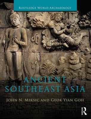 Ancient Southeast Asia by Miksic, John Norman