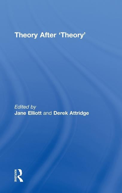 Theory After 'Theory' by Elliott, Jane