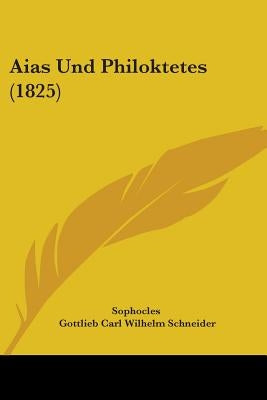 Aias Und Philoktetes (1825) by Sophocles