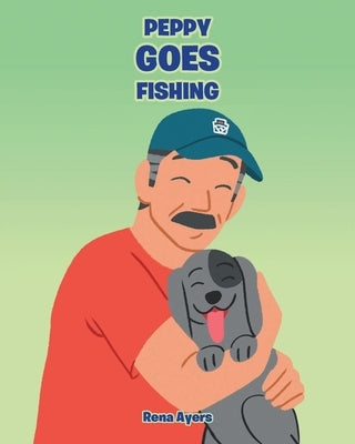 Peppy Goes Fishing by Ayers, Rena