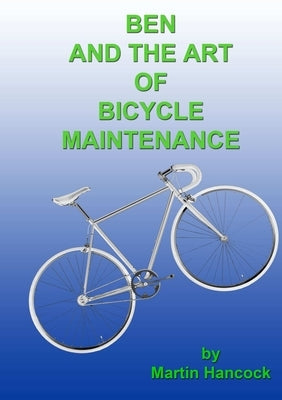 Ben and the Art of Bicycle Maintenance by Hancock, Martin