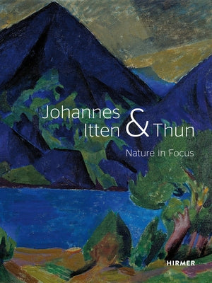 Johannes Itten and Thun: Nature in Focus by Hirsch, Helen