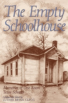 The Empty Schoolhouse by Clegg, Luther Bryan