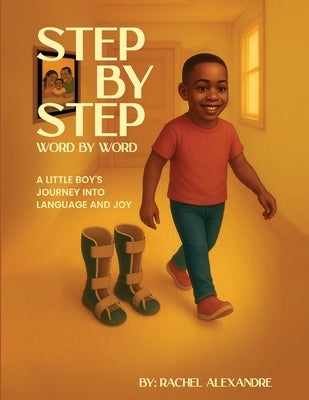 Step by Step, Word by Word: A Little Boy's Journey into Language and Joy by Alexandre, Rachel