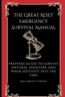 The Great Reset Emergency Survival Manual: Preppers Guide to Survive Natural Disasters and when SHTF by O'Connor, Harold
