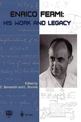 Enrico Fermi: His Work and Legacy by Bernardini, Carlo