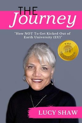 The Journey: "How not to get kicked out of Earth University (EU)" by Shaw, Lucy