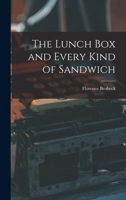 The Lunch Box and Every Kind of Sandwich by Brobeck, Florence 1895-
