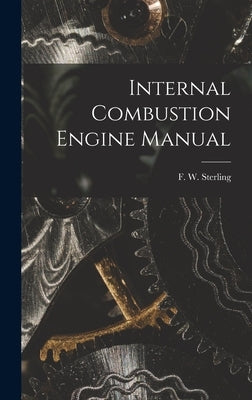 Internal Combustion Engine Manual by Sterling, F. W.
