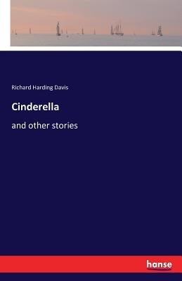 Cinderella: and other stories by Davis, Richard Harding
