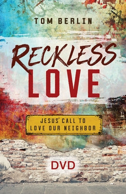 Reckless Love Video Content: Jesus' Call to Love Our Neighbor by Berlin, Tom