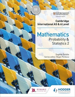 Cambridge International as & a Level Mathematics Probability & Statistics 2: Hodder Education Group by Goldie, Sophie