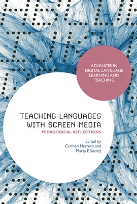 Teaching Languages with Screen Media: Pedagogical Reflections by Herrero, Carmen