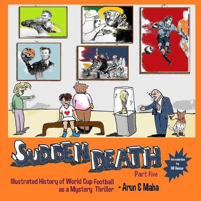 Sudden Death Part 5: Illustrated History of World Cup Football as a Mystery Thriller by Maha