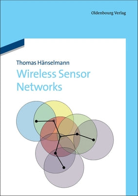 Wireless Sensor Networks: Design Principles for Scattered Systems by Haenselmann, Thomas