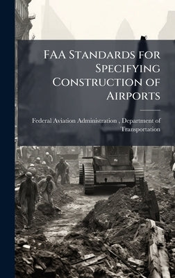 FAA Standards for Specifying Construction of Airports by Federal Aviation Administration (FAA)
