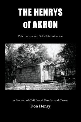 The Henrys of Akron: Paternalism and Self-Determination by Henry, Don