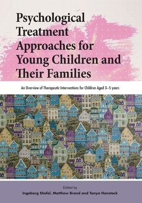 Psychological Treatment Approaches for Young Children and Their Families by Stiefel, Ingeborg