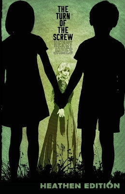 The Turn of the Screw (Heathen Edition) by James, Henry