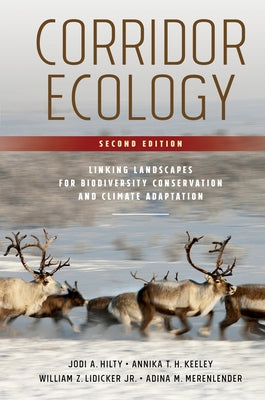 Corridor Ecology, Second Edition: Linking Landscapes for Biodiversity Conservation and Climate Adaptation by Hilty, Jodi A.