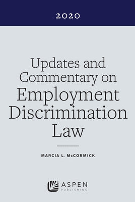 Updates and Commentary on Employment Discrimination Law 2020 by McCormick, Marcia