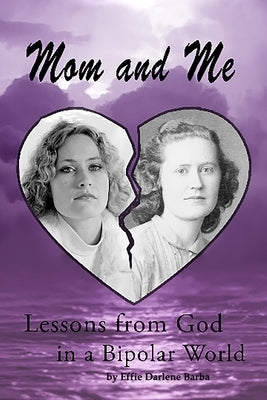 Mom and Me: Lessons from God in a Bipolar World by Barba, Effie Darlene
