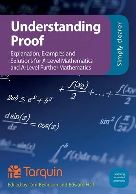Understanding Proof: Explanation, Examples and Solutions by Bennison, Tom
