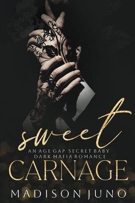 Sweet Carnage: An Age Gap Secret Baby Dark Mafia Romance by Juno, Madison