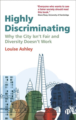 Highly Discriminating: Why the City Isn't Fair and Diversity Doesn't Work by Ashley, Louise