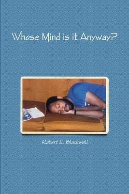 Whose Mind is it Anyway? by Blackwell, Robert E.