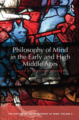 Philosophy of Mind in the Early and High Middle Ages: The History of the Philosophy of Mind, Volume 2 by Cameron, Margaret