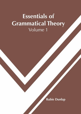 Essentials of Grammatical Theory: Volume 1 by Dunlap, Rubie