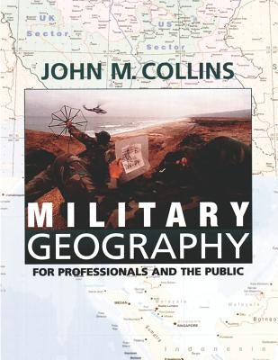 Military Geography: For Professionals and the Public by Collins, John M.