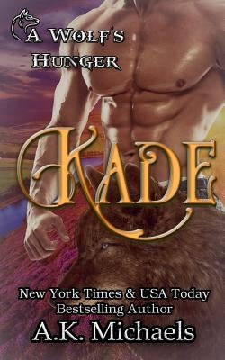 Kade: A Wolf's Hunger: Alpha Shifter Romance by Borucki, Missy