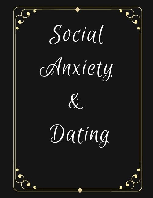Social Anxiety and Dating Workbook: Ideal and Perfect Gift for Social Anxiety and Dating Workbook Best gift for You, Parent, Wife, Husband, Boyfriend, by Publication, Yuniey