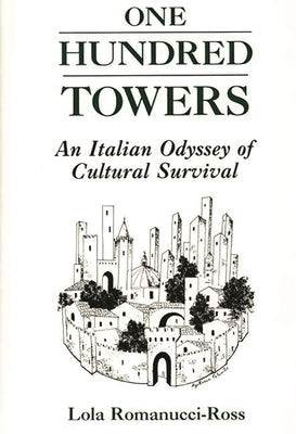 One Hundred Towers: An Italian Odyssey of Cultural Survival by Romanucci-Ross, Lola
