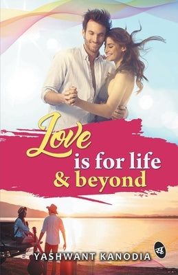Love is for Life & Beyond by Kanodia, Yashwant