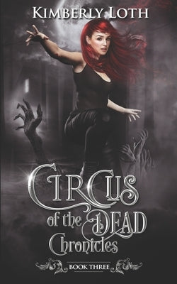 Circus of the Dead Chronicles: Book 3 by Loth, Kimberly