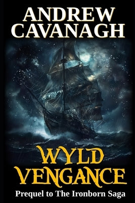 Wyld Vengance: Prequel to The Ironborn Saga by Cavanagh, Andrew
