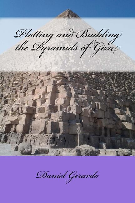 Plotting and Building the Pyramids of Giza by Gerardo, Daniel